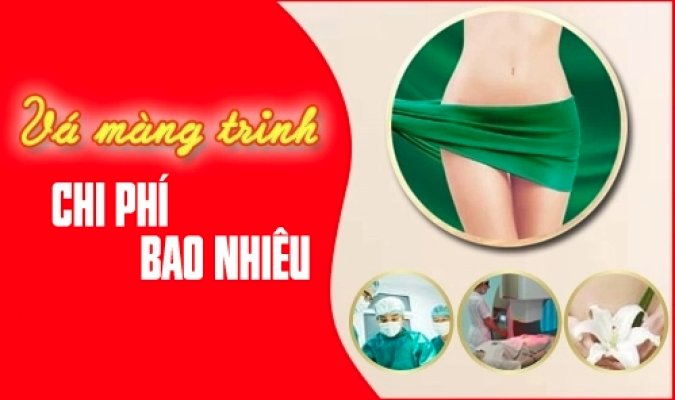 Chi phí vá màng trinh hết bao nhiêu tiền? Vá ở đâu uy tín