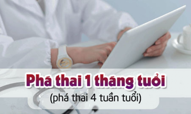 Phá thai 1 tháng tuổi (phá thai 4 tuần) bằng cách nào an toàn?